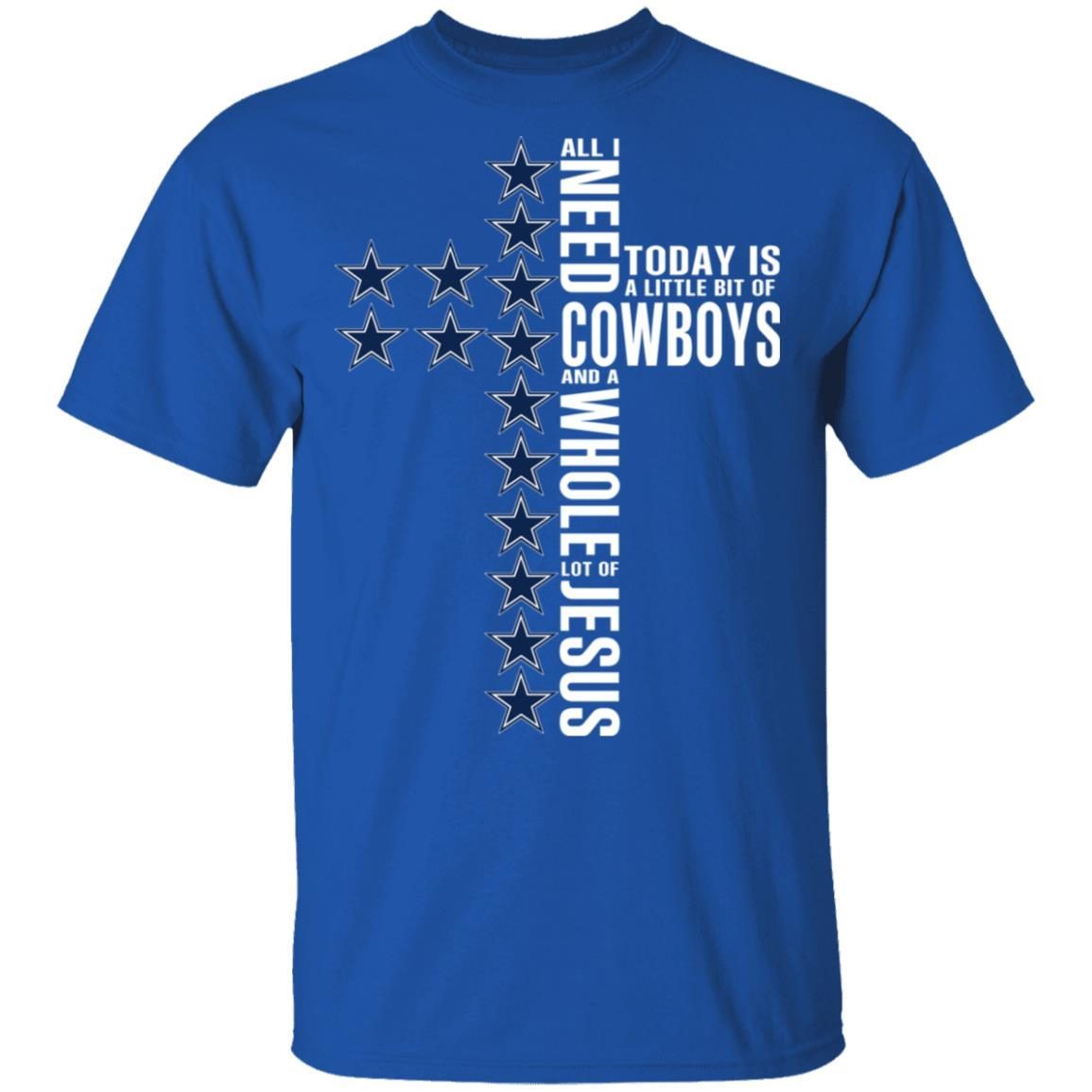 Jesus All I Need Is A Little Bit Of Dallas Cowboys And A Whole Lot Of Jesus shirt