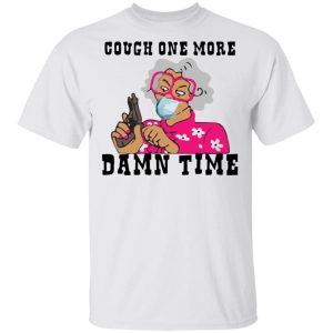 Cough one more damn time madea tyler shirt