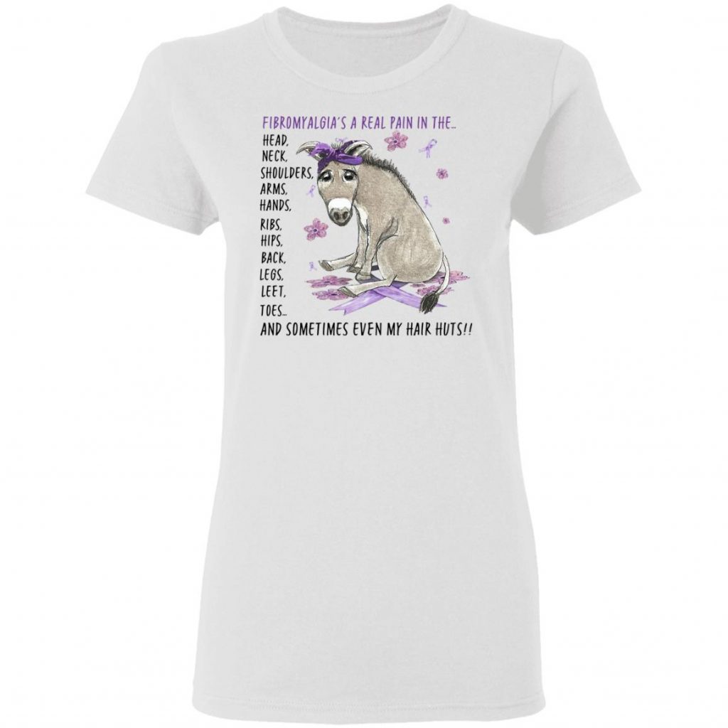 Donkey Fibromyalgia's A Real Pain In The Body And Sometimes Even My Hair Hurts Shirt