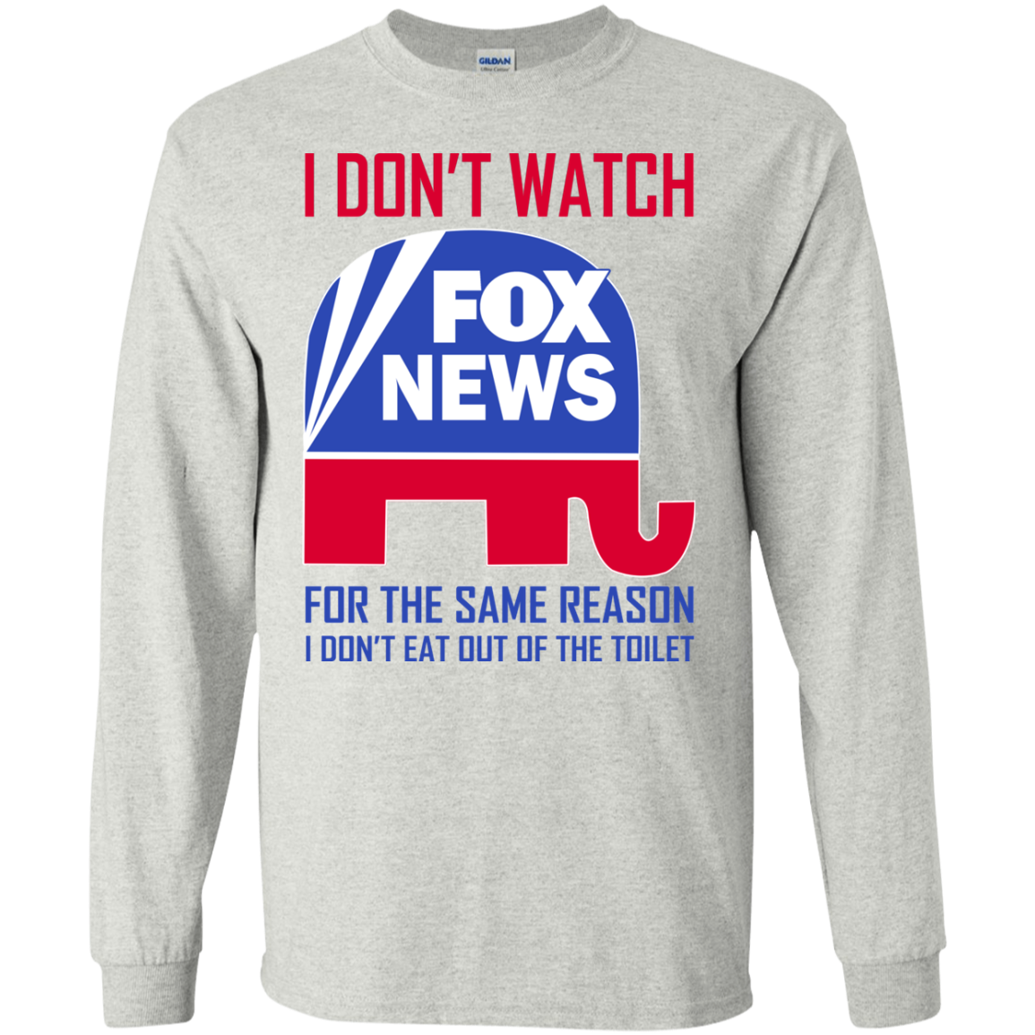 I don’t watch fox news for the same reason i don’t eat out of the toilet shirt 2
