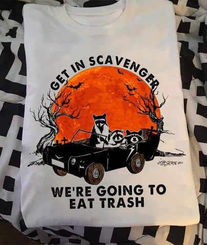 Raccoon get in scavenger were going to eat trash shirt