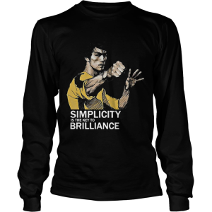 Bruce Lee Simplicity Is The Key To Brilliance Shirt Shirt, Sweatshirt