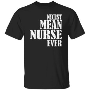 Nicest Mean Nurse Ever Hospital Humor Nursing shirt